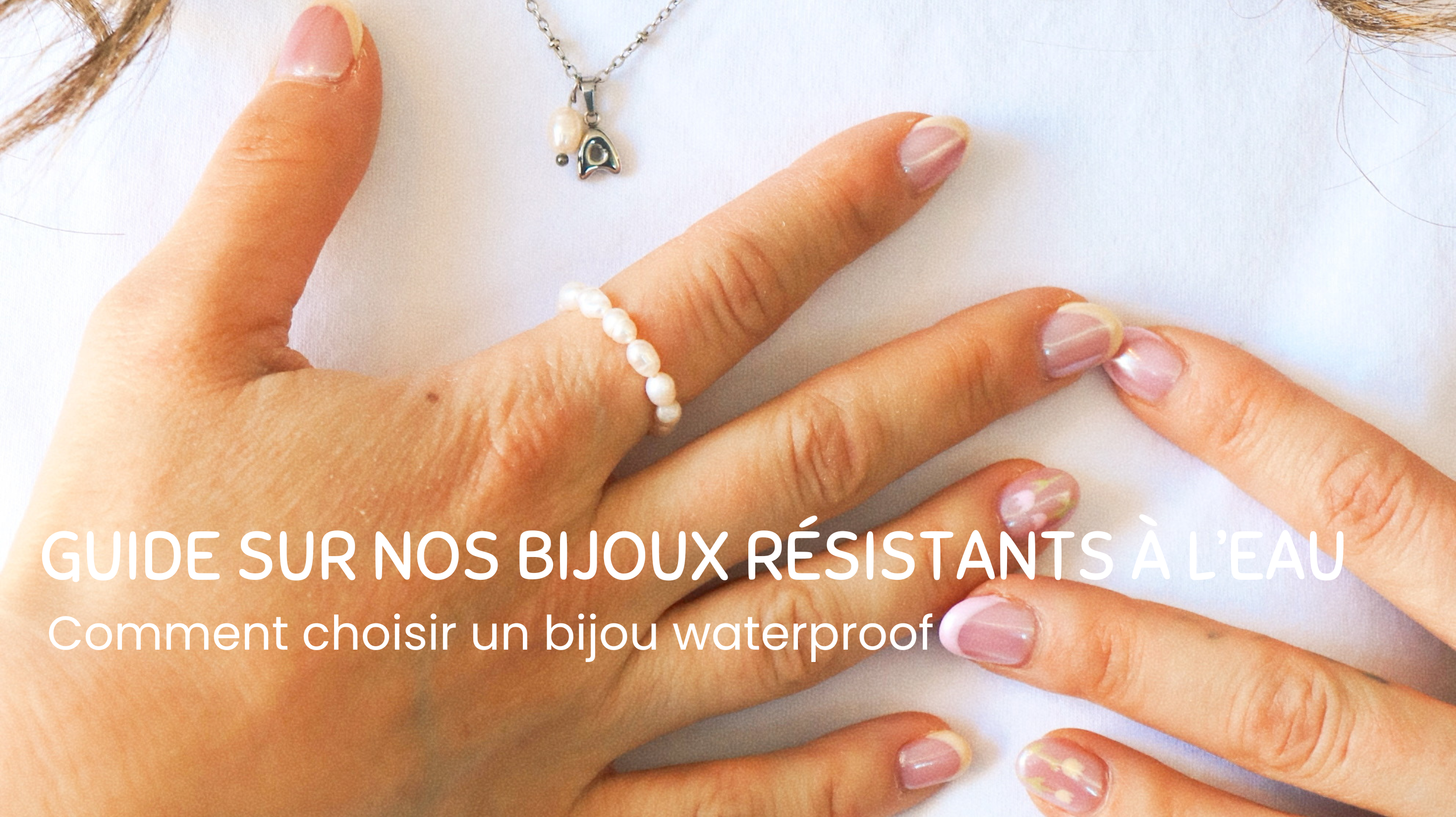 Tout savoir sur nos bijoux waterproof