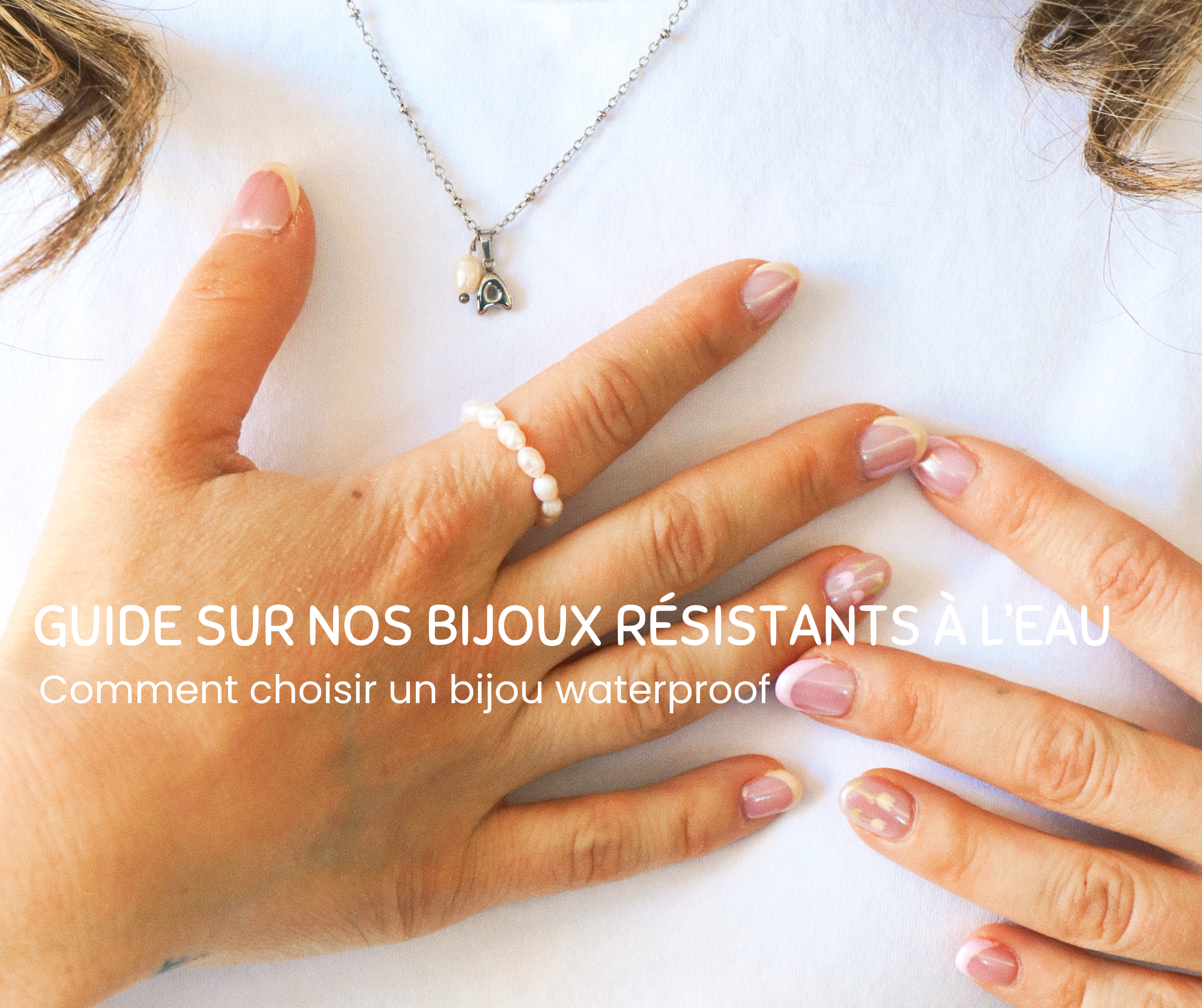Tout savoir sur nos bijoux waterproof